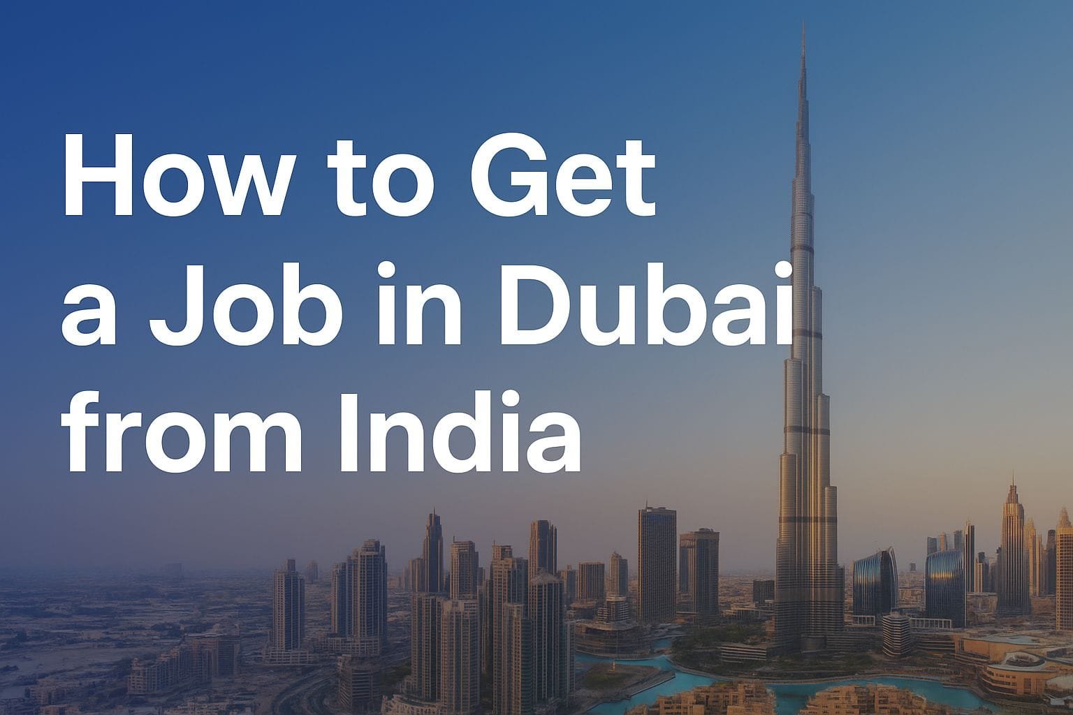 How to Get a Job in Dubai from India: The Complete Guide 8 How to Get a Job in Dubai from India: The Complete Guide